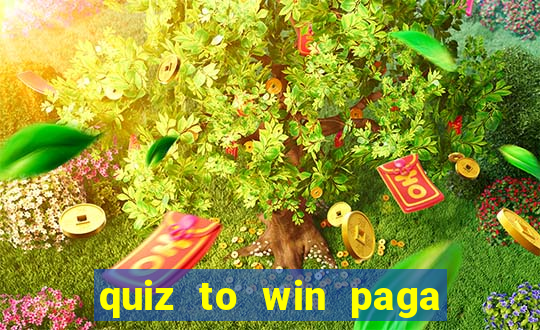 quiz to win paga mesmo quiz paga mesmo